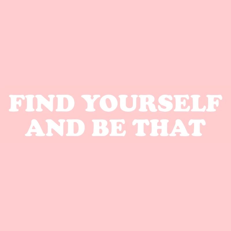 Find Yourself And Be That
