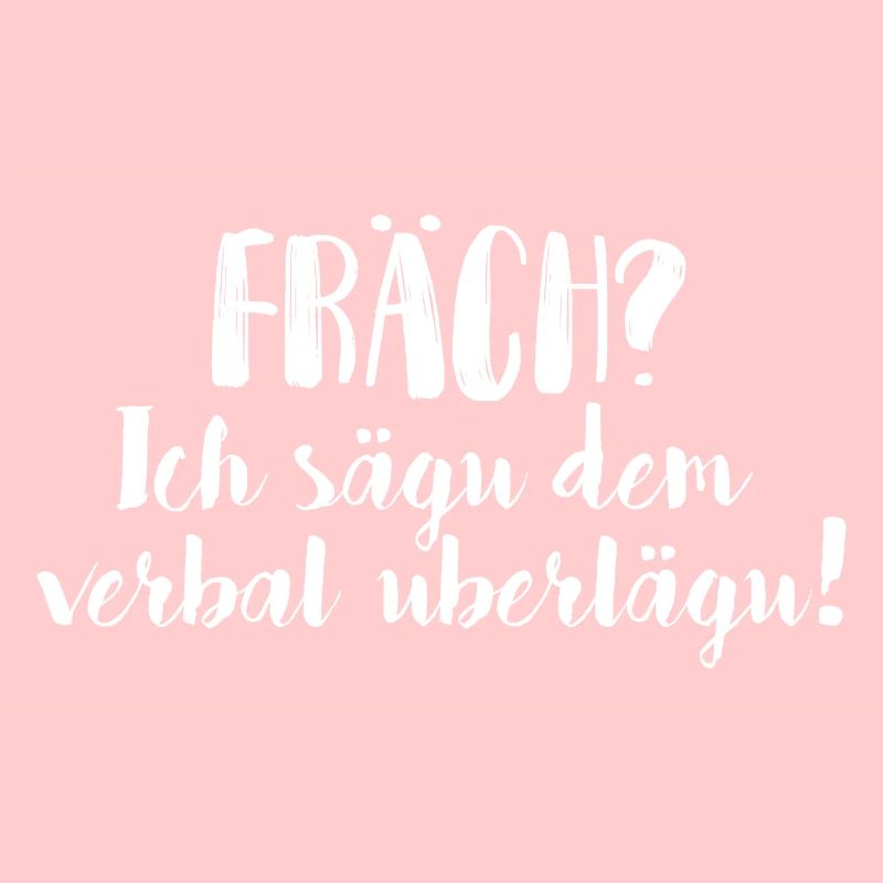 FRÄCH? ICH SÄGU DEM VERBAL UBERLÄGU!