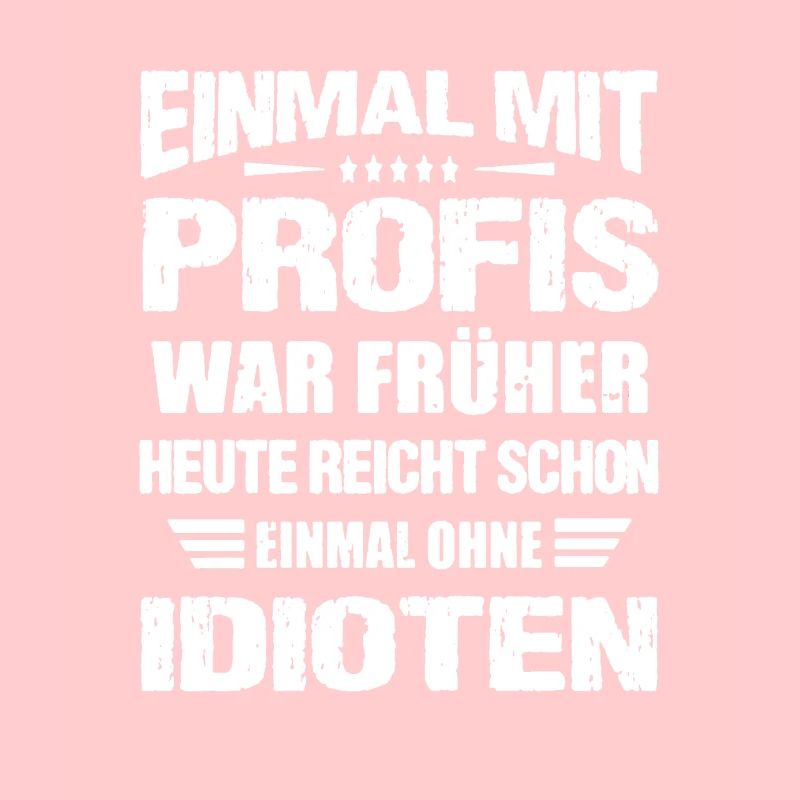 Einmal mit Profis war Früher. Geburtstag Geschenk