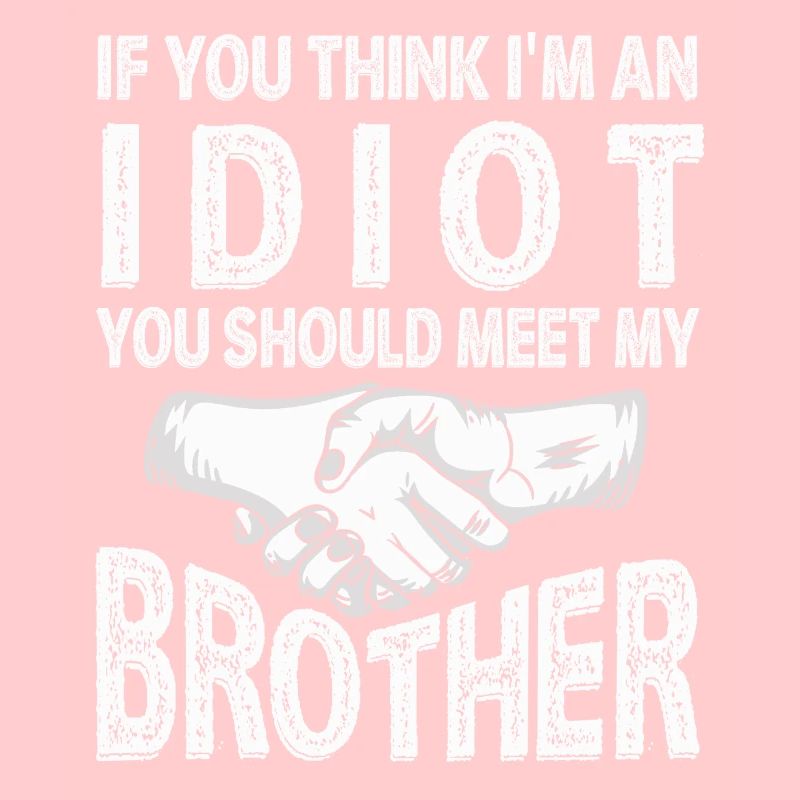 Si vous pensez que je suis un idiot, vous devriez rencontrer mon frère