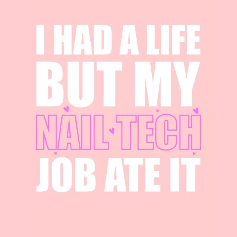 I Had A Life Bit My Nail Tech Job Ate It