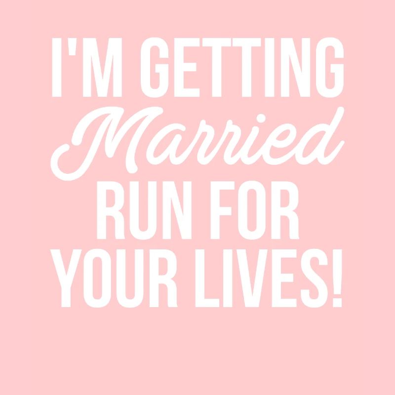 Im Getting Married Run For Your Lives