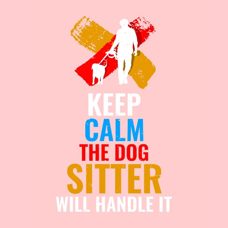 Keep Calm The Dog Sitter Will Handle It