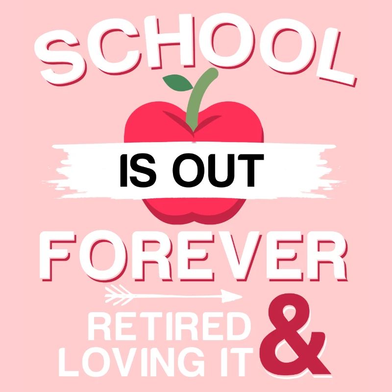 School Is Out Forever - Lehrer Ruhestand Rente