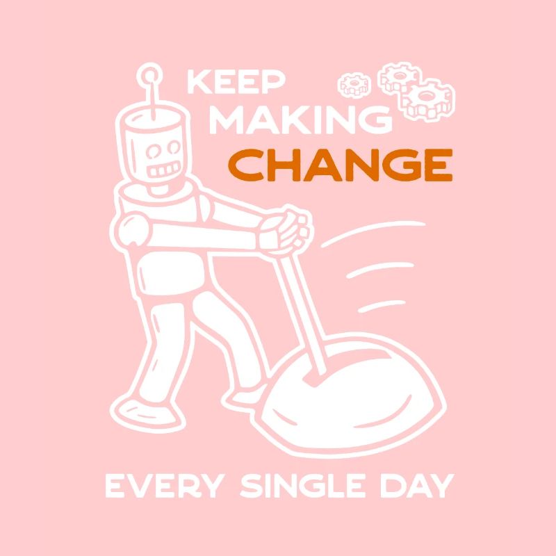 Keep Making Change Every Single Day - 6