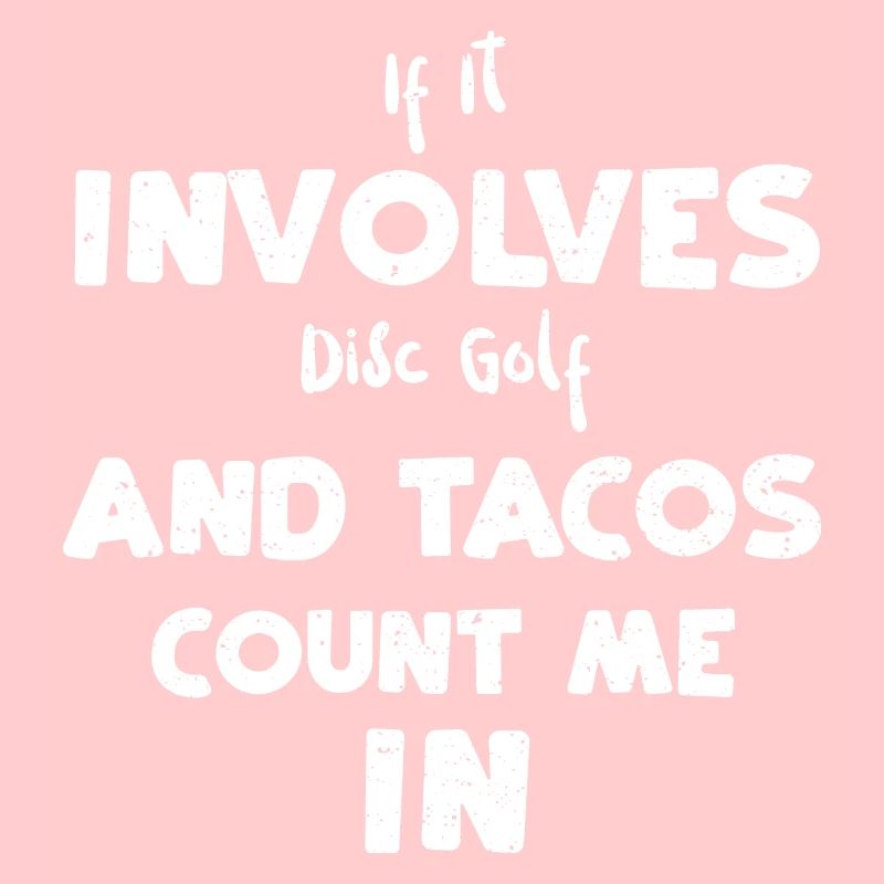 If It Involves Disc Golf And Tac...