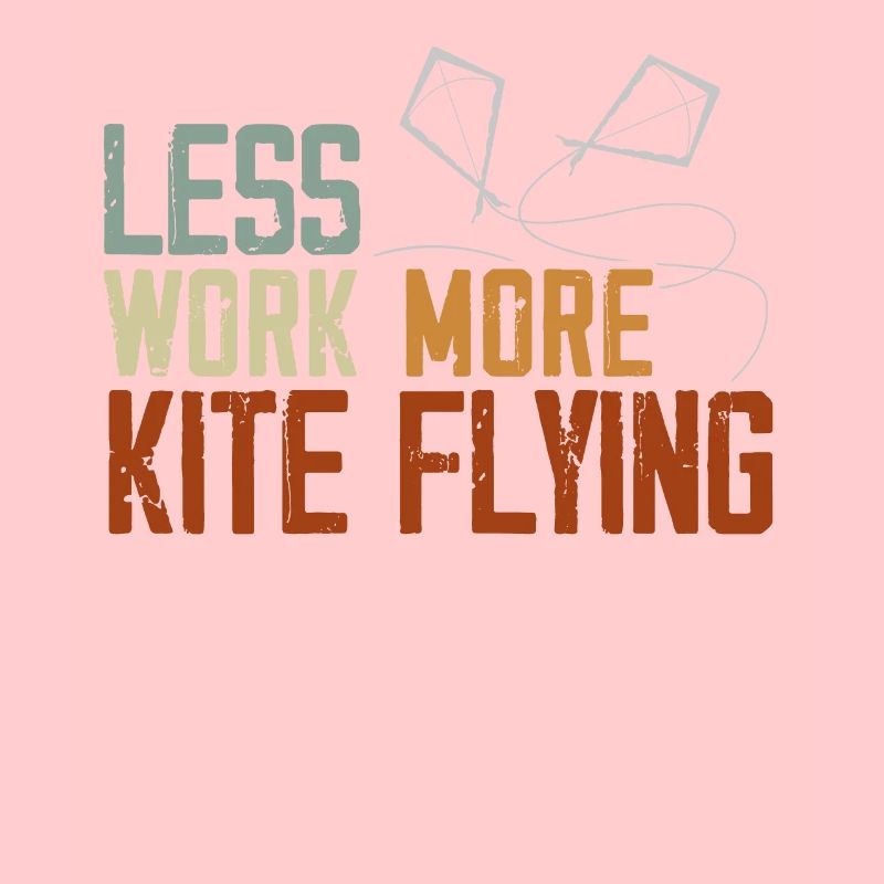 Less Work More Kite Flying Lover Kite Maker