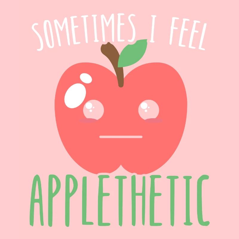 Sometimes I Feel Applethetic Apple Fruit Lover
