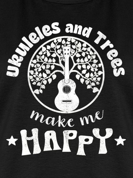 Ukuleles and Trees make me Happy weiss
