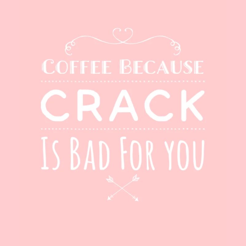 Café parce que le crack est mauvais pour vous