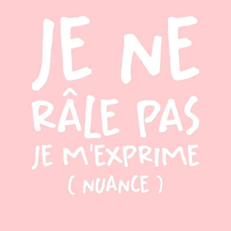 Je Ne Râle Pas Je M'exprime