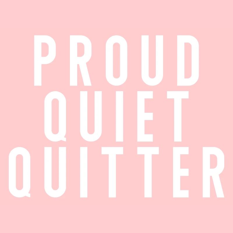 Proud Quiet Quitter Quiet Quitting
