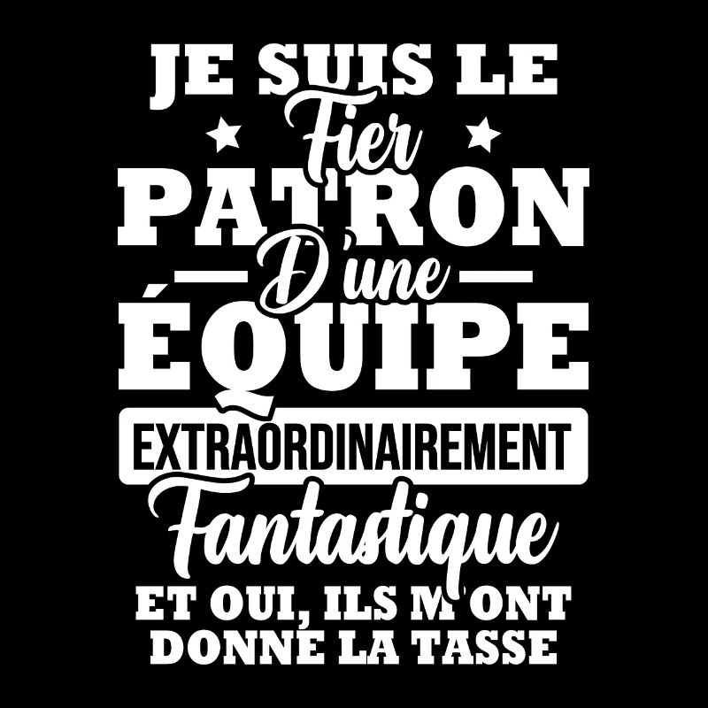 Je suis le fier patron d'une équipe