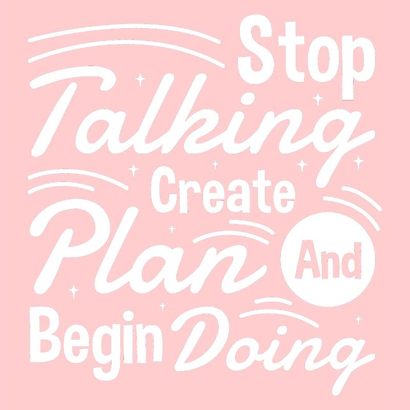 Stop Talking Create Plan and Begin Doing Hard Work