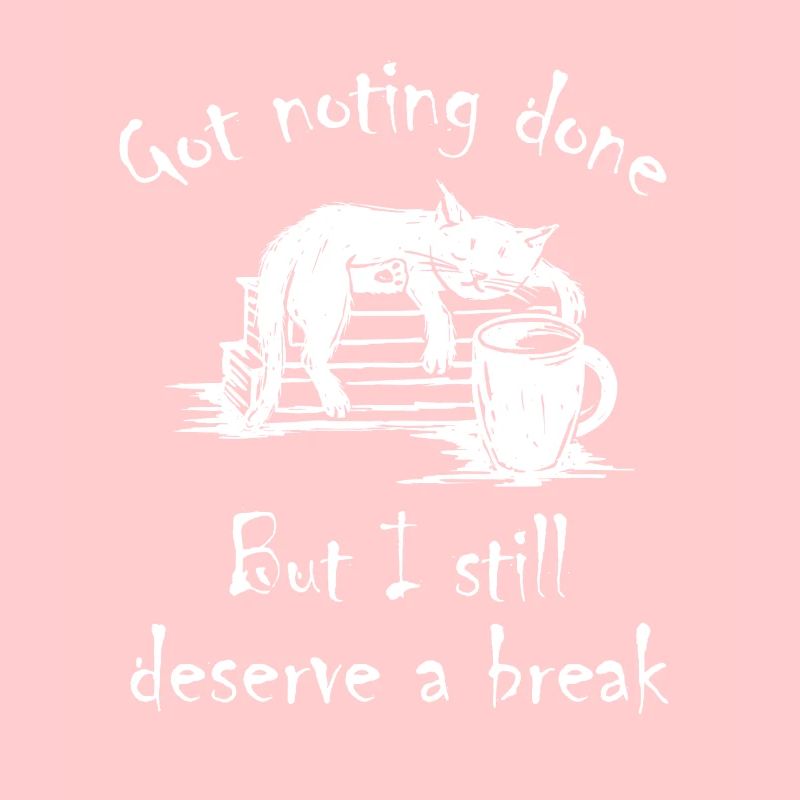 got nothing done but i still deserve a break