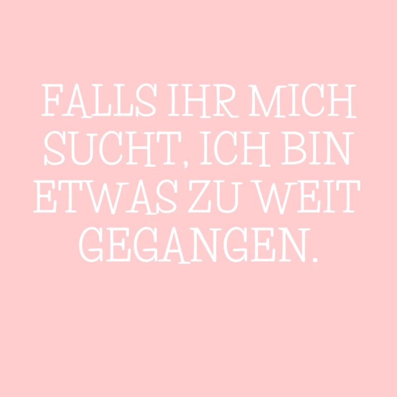 Falls Ihr Mich Sucht, Ich Bin Etwas Zu Weit...