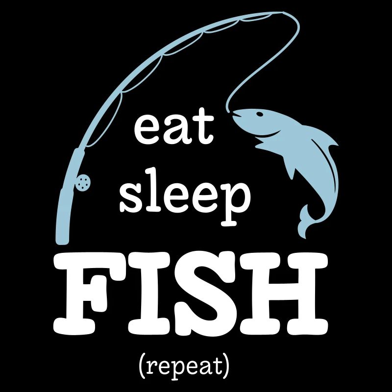 Eat, Sleep, Fish – repeat