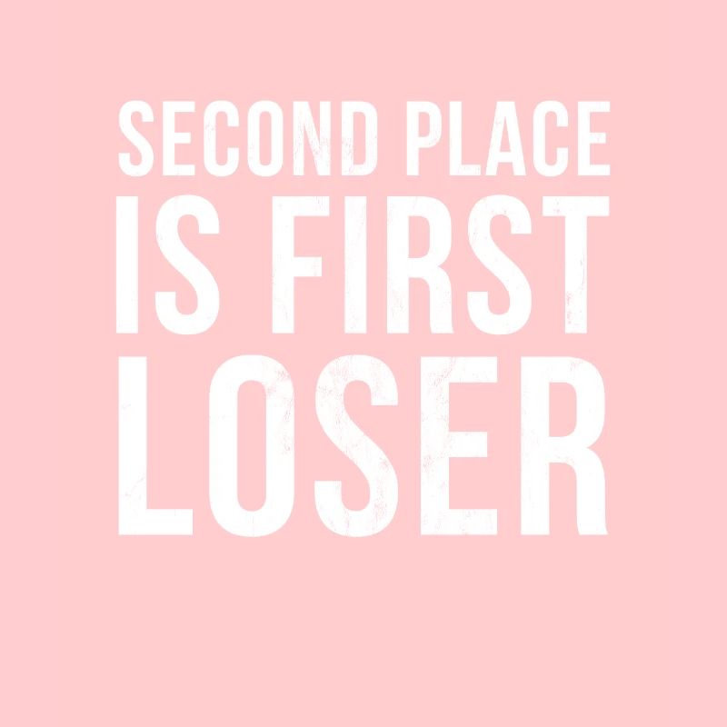 Second Place Is First Loser Funny Designs