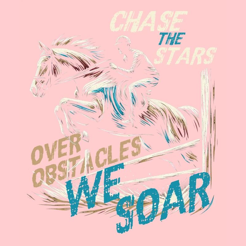 CHASE THE STARS OVER OBSTACLES WE SOAR, EQUESTRIAN