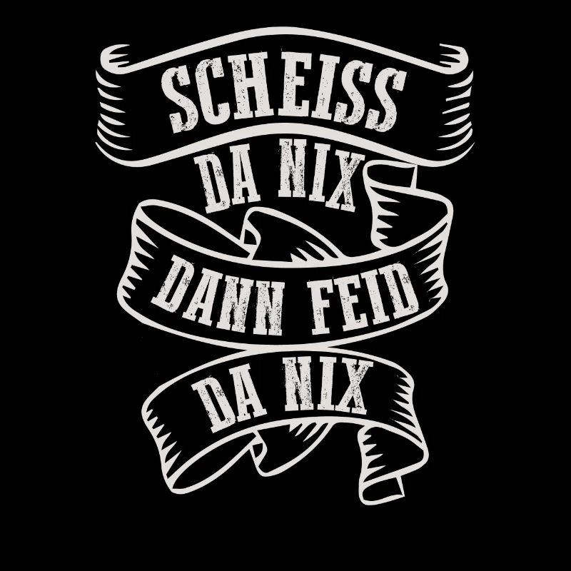 Scheiss Da Nix Dann Feid Da Nix Bayrischer Dialekt