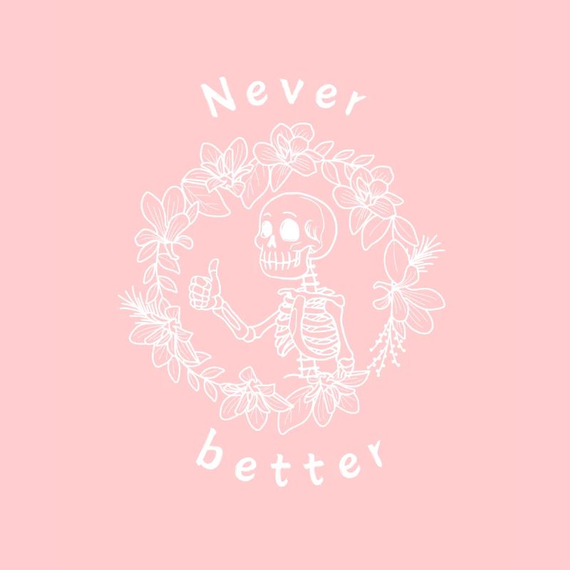 Never better