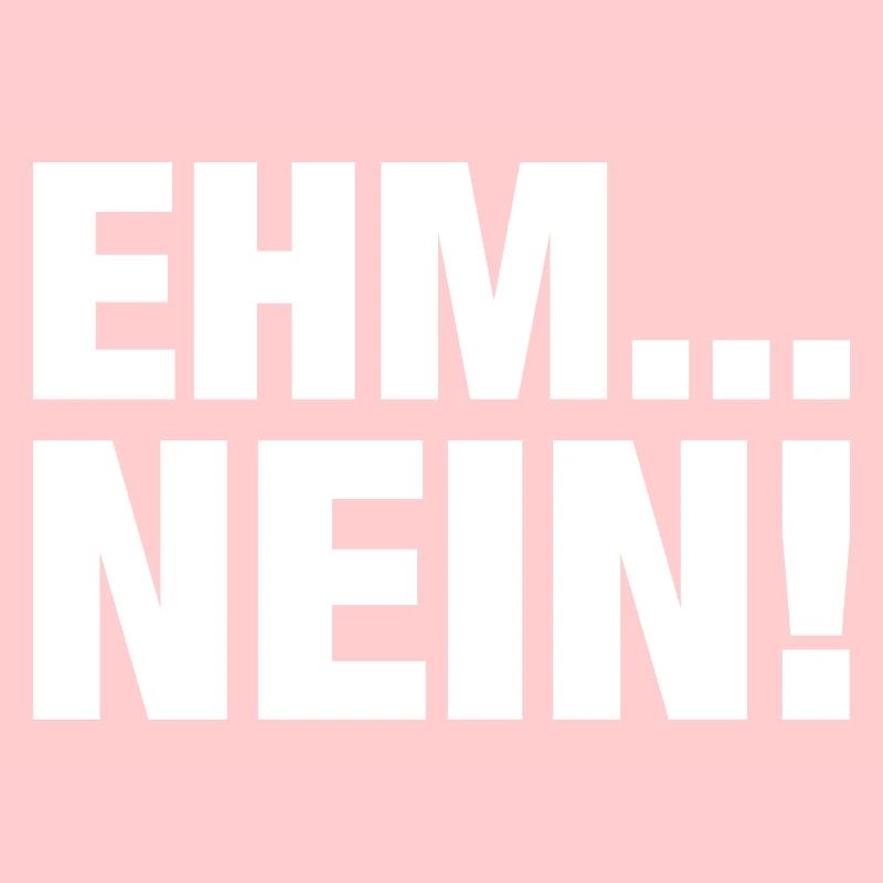 Ehm... Nein! Lustiger Spruch