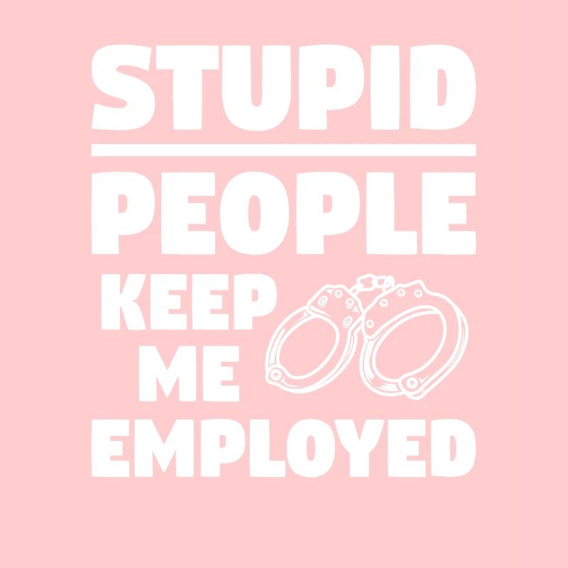 Stupid People Keep Me Employed Correctional