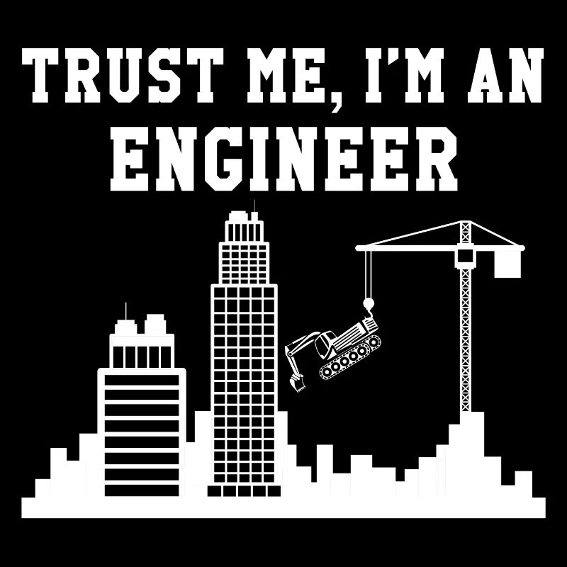Trust me, I'm an engineer