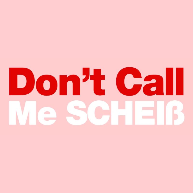 Don't Call Me Scheiß