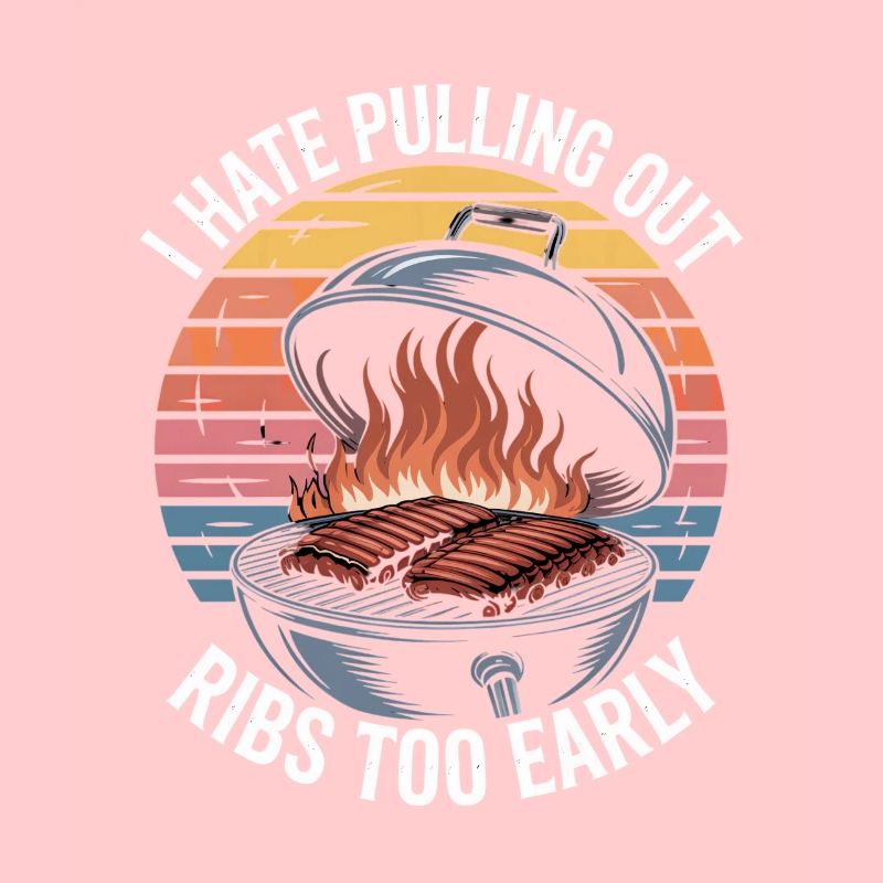 I Hate Pulling Out Ribs Too Early BBQ Witz