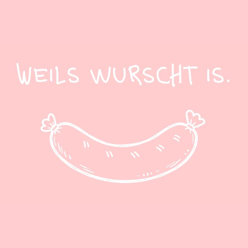 Weils wurscht is – dialect saying with sausage