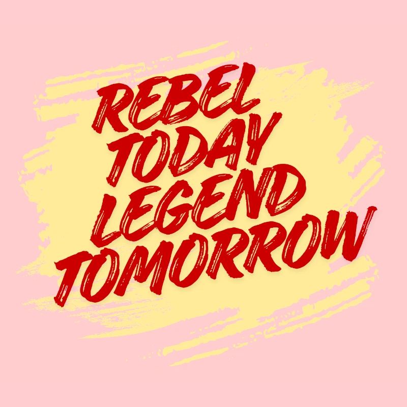 Rebel Today Legend Tomorrow - Bold Typography Art