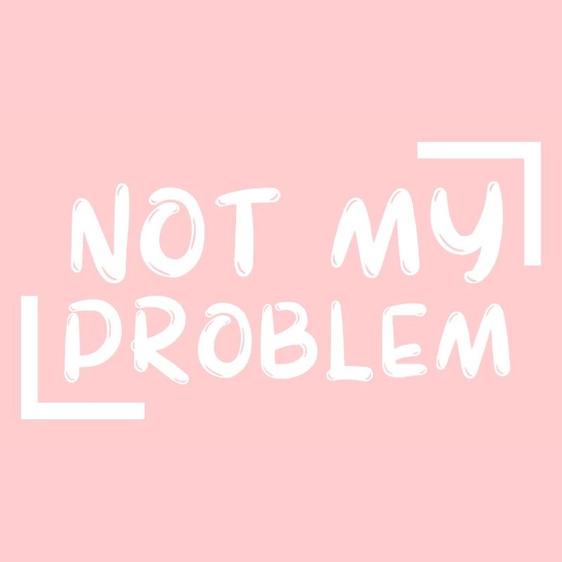 not my problem gift Geschenkidee