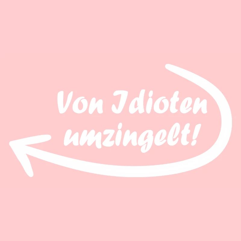 Von Idioten umzingelt. Spruch, Geschenkidee