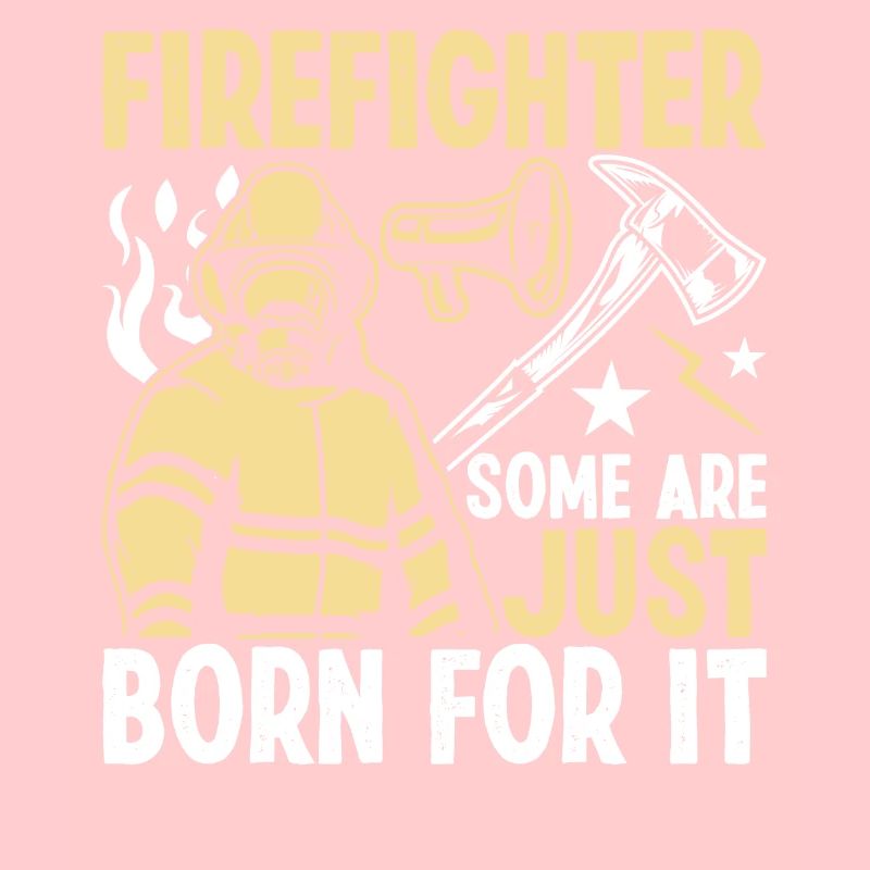 Firefighter Some are born just for this