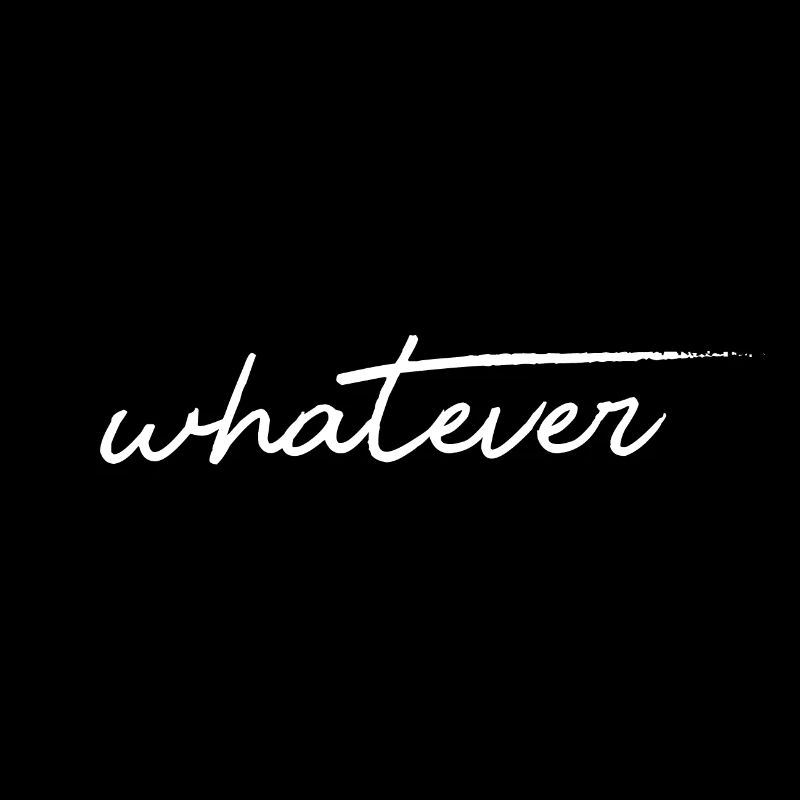 whatever