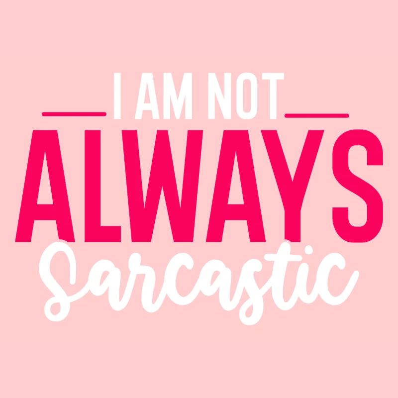 I Am Not Always Sarcastic