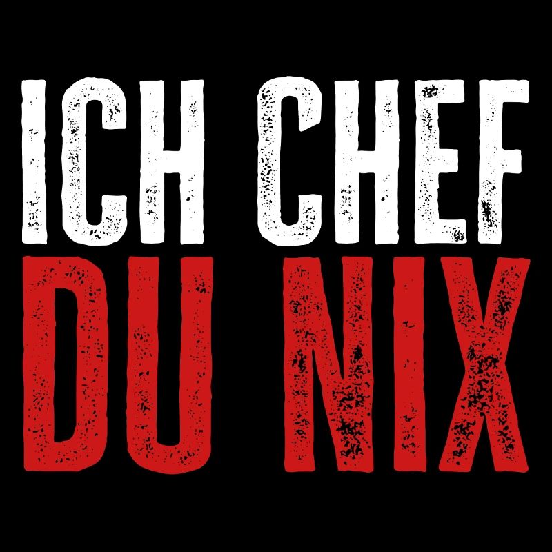 Ich Chef, du nix - Lustiger Chef Spruch
