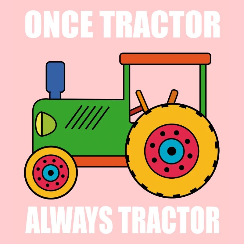 einmal Traktor immer Traktor. Für Traktorfans