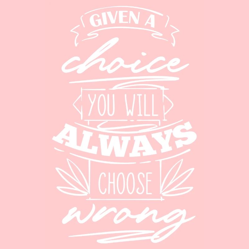 You Will Always Choose Wrong
