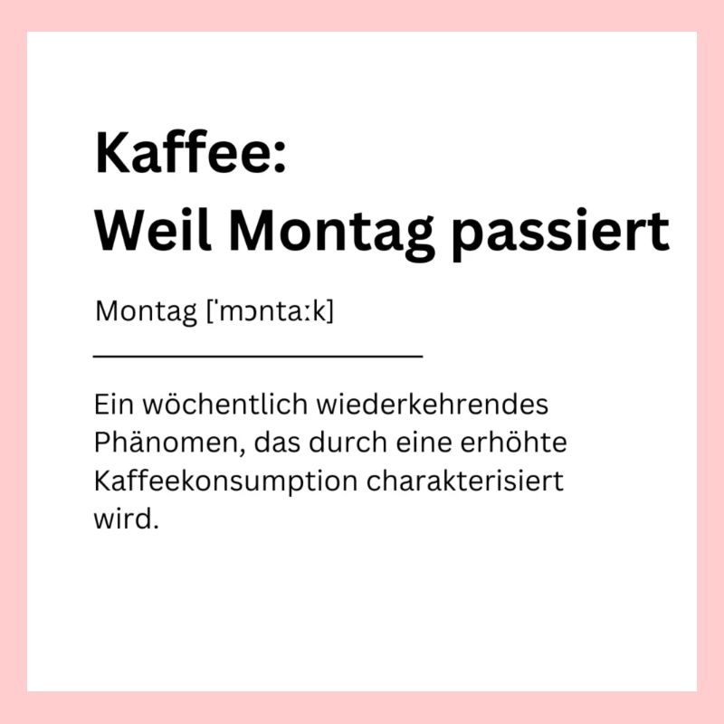 Kaffee Weil Montag passiert