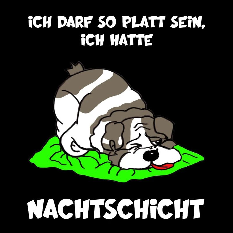 Ich darf so platt sein, ich hatte Nachtdienst