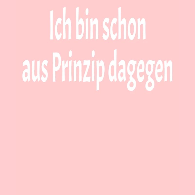 Ich bin schon aus Prinzip dagegen