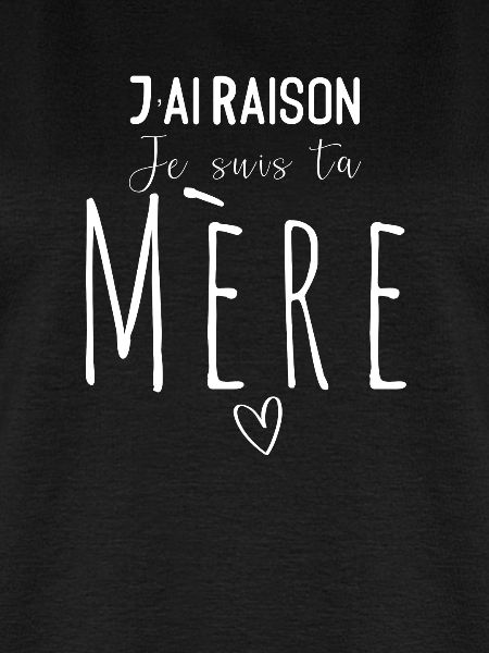 J'ai Raison Je suis ta Mère