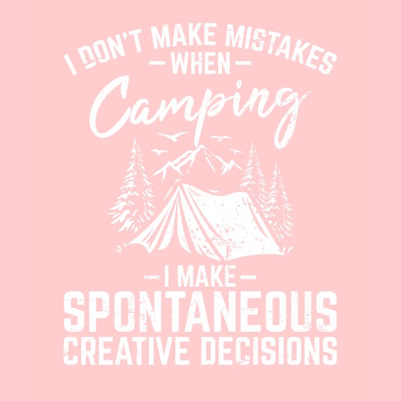 I Don't Make Mistakes When Camping Funny Camping C