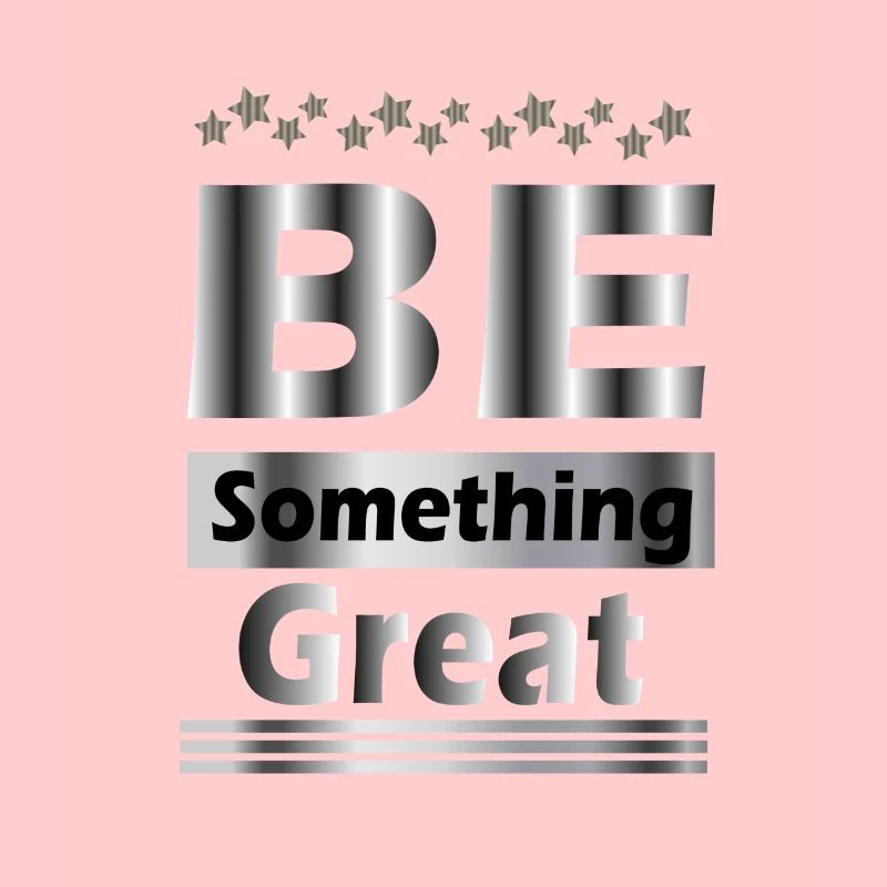 Be something great