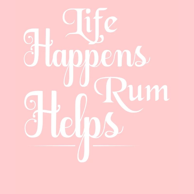 Life Happens Rum Helps Drinking Alcohol