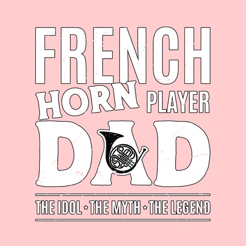 French Horn Player Dad The Idol The Myth Musician