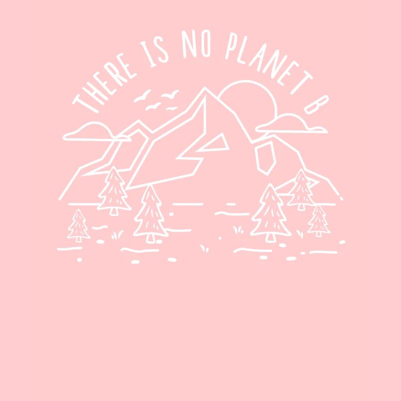 There is no Planet B - Umweltschutz Klimaschutz