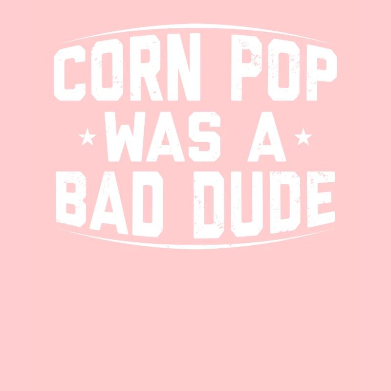 Corn Pop Was A Bad Dude Funny Meme